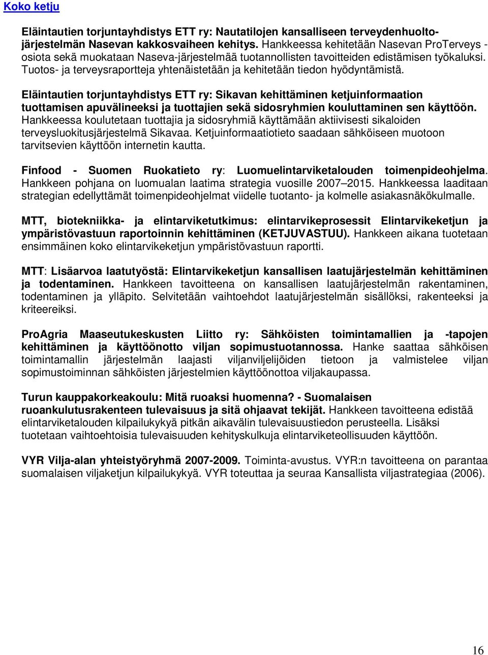 Tuotos- ja terveysraportteja yhtenäistetään ja kehitetään tiedon hyödyntämistä.