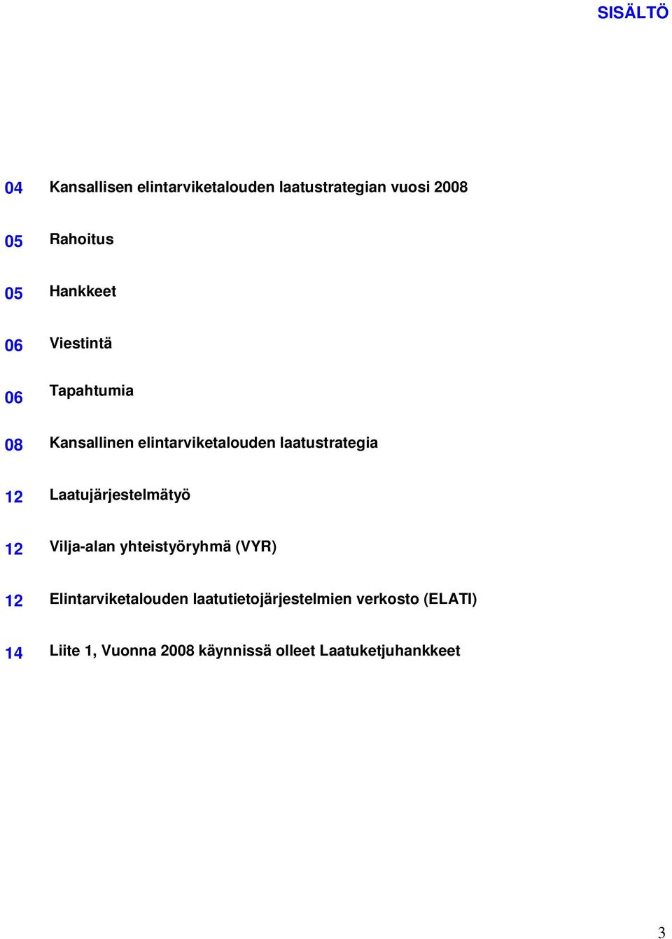 Laatujärjestelmätyö 12 Vilja-alan yhteistyöryhmä (VYR) 12 Elintarviketalouden