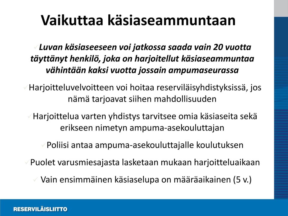 mahdollisuuden Harjoittelua varten yhdistys tarvitsee omia käsiaseita sekä erikseen nimetyn ampuma-asekouluttajan Poliisi antaa