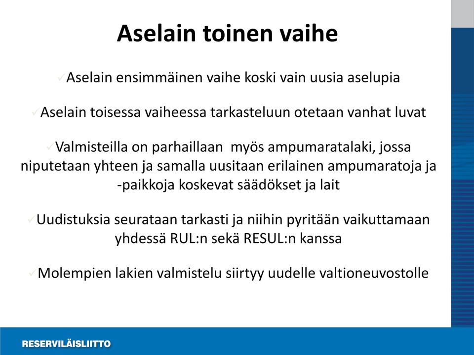 samalla uusitaan erilainen ampumaratoja ja -paikkoja koskevat säädökset ja lait Uudistuksia seurataan tarkasti