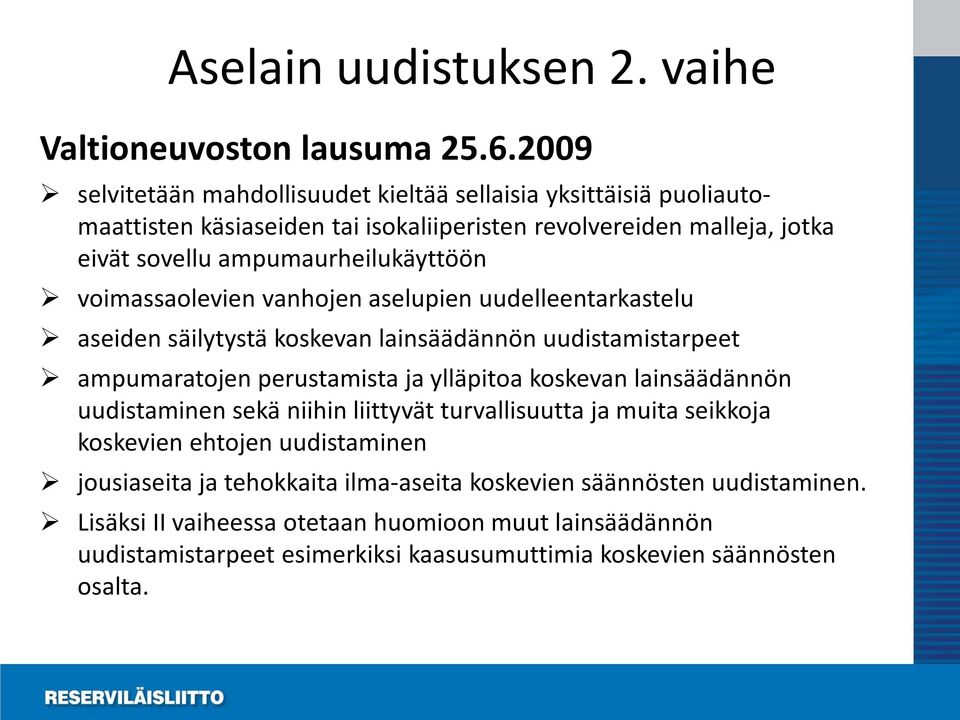 voimassaolevien vanhojen aselupien uudelleentarkastelu aseiden säilytystä koskevan lainsäädännön uudistamistarpeet ampumaratojen perustamista ja ylläpitoa koskevan lainsäädännön