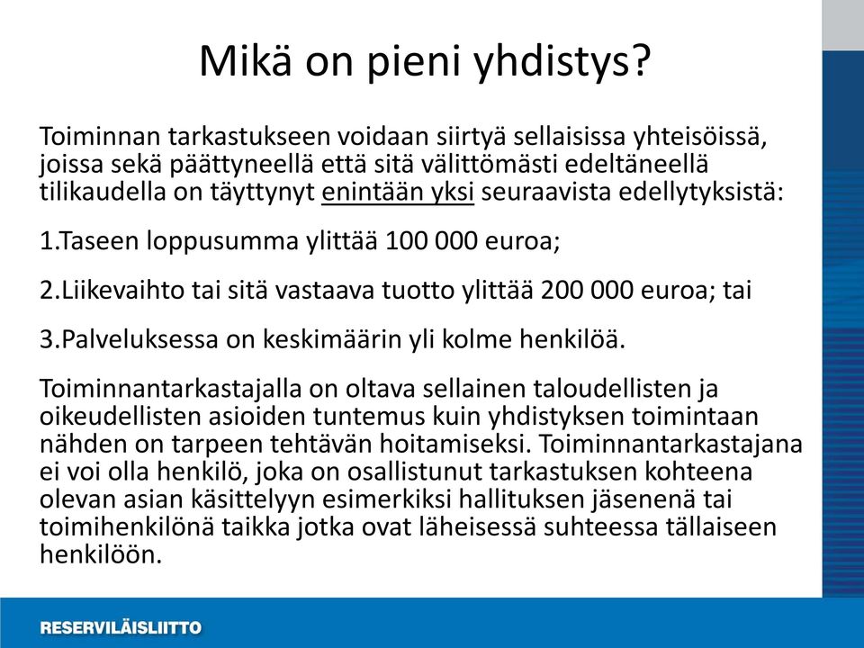 edellytyksistä: 1.Taseen loppusumma ylittää 100 000 euroa; 2.Liikevaihto tai sitä vastaava tuotto ylittää 200 000 euroa; tai 3.Palveluksessa on keskimäärin yli kolme henkilöä.