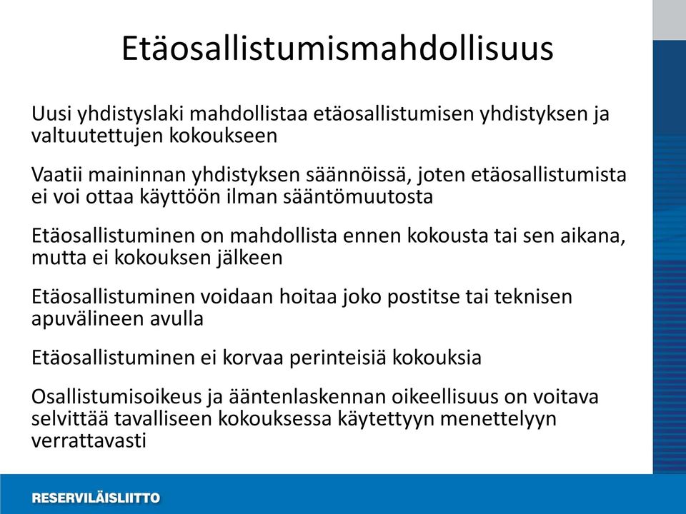 sen aikana, mutta ei kokouksen jälkeen Etäosallistuminen voidaan hoitaa joko postitse tai teknisen apuvälineen avulla Etäosallistuminen ei