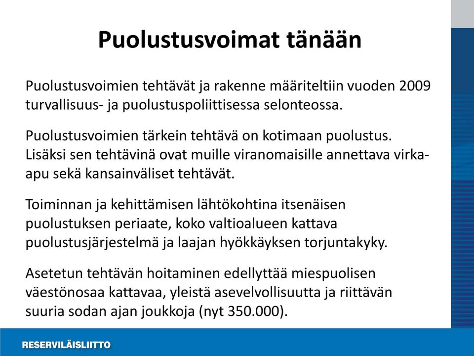 Lisäksi sen tehtävinä ovat muille viranomaisille annettava virkaapu sekä kansainväliset tehtävät.