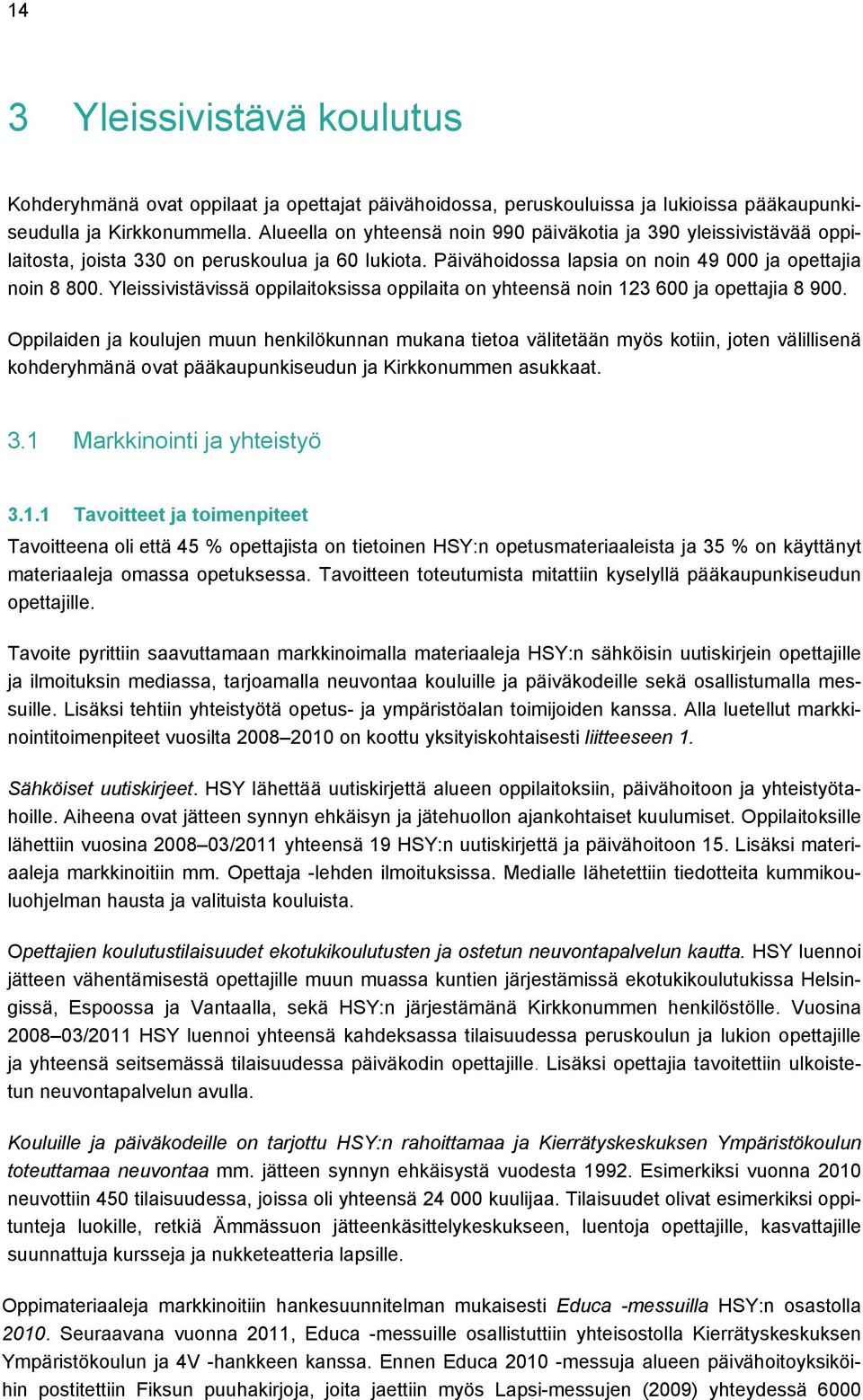 Yleissivistävissä oppilaitoksissa oppilaita on yhteensä noin 123 600 ja opettajia 8 900.