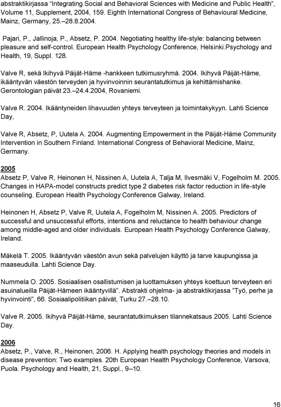 Negotiating healthy life-style: balancing between pleasure and self-control. European Health Psychology Conference, Helsinki.Psychology and Health, 19, Suppl. 128.