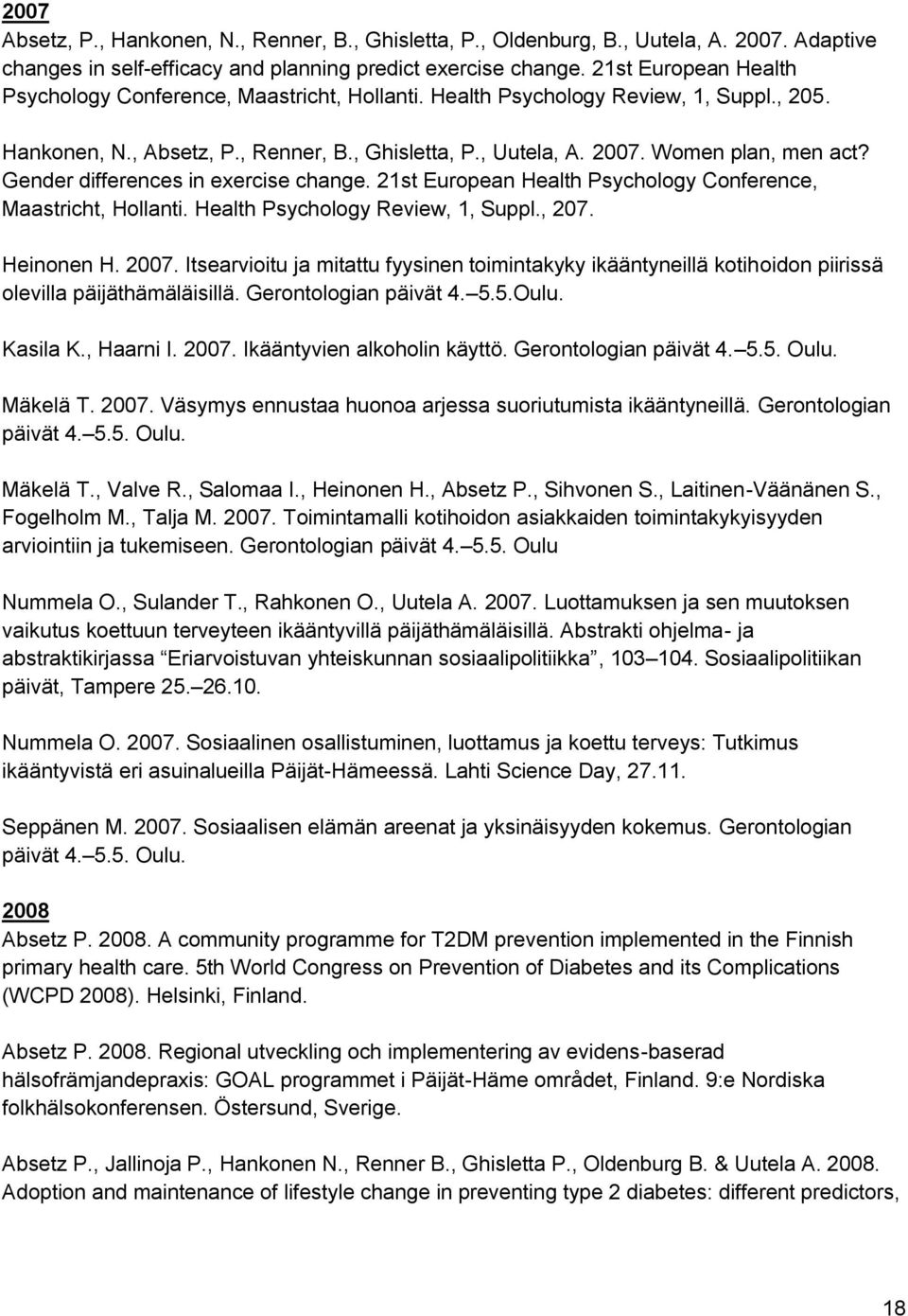 Gender differences in exercise change. 21st European Health Psychology Conference, Maastricht, Hollanti. Health Psychology Review, 1, Suppl., 207. Heinonen H. 2007.