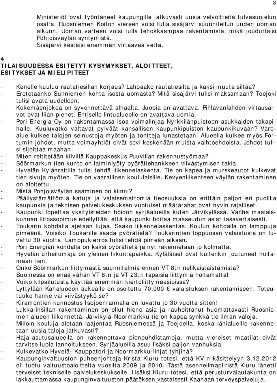 4 TILAISUUDESSA ESITETYT KYSYMYKSET, ALOITTEET, ESITYKSET JA MIELIPITEET - Kenelle kuuluu rautatiesillan korjaus? Lahoaako rautatiesilta ja kaksi muuta siltaa?