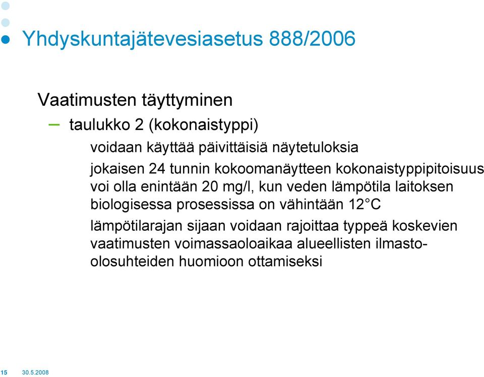 mg/l, kun veden lämpötila laitoksen biologisessa prosessissa on vähintään 12 C lämpötilarajan sijaan