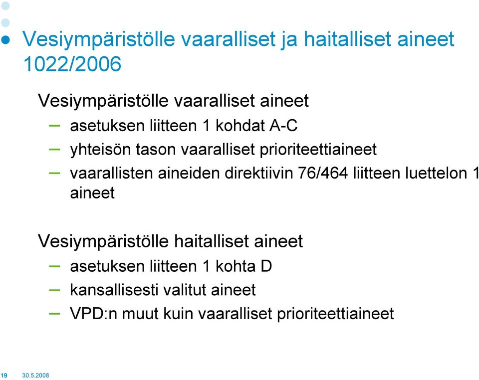 direktiivin 76/464 liitteen luettelon 1 aineet Vesiympäristölle haitalliset aineet asetuksen liitteen 1