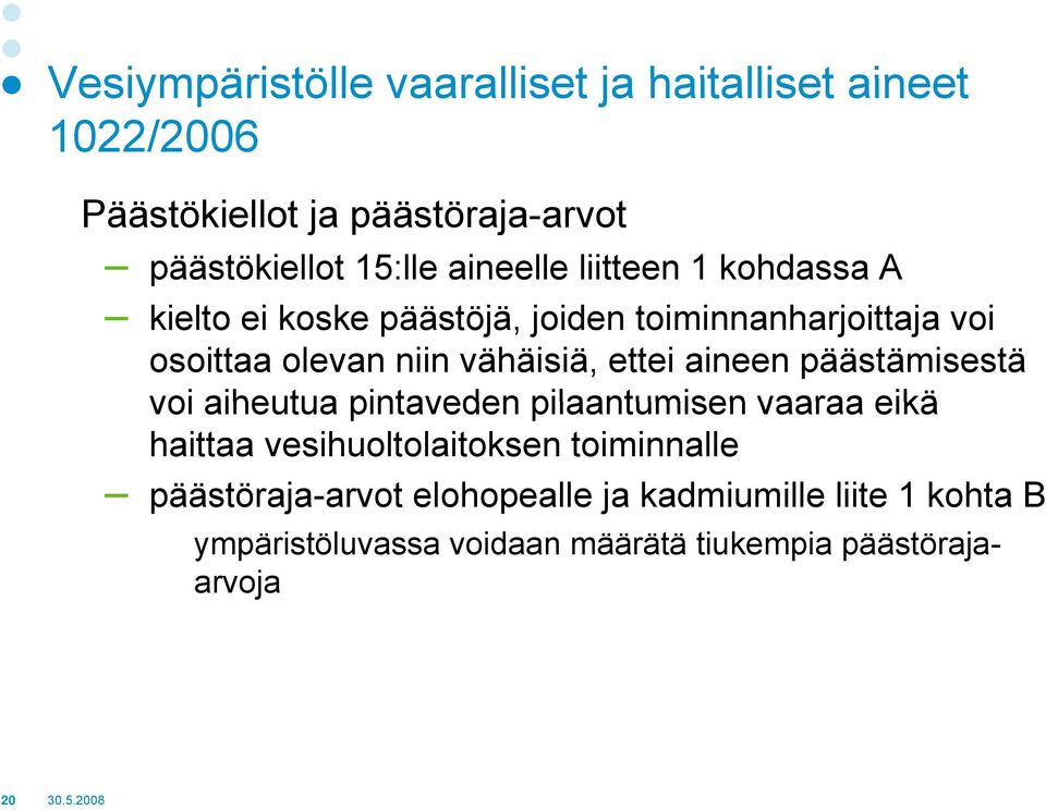 vähäisiä, ettei aineen päästämisestä voi aiheutua pintaveden pilaantumisen vaaraa eikä haittaa vesihuoltolaitoksen