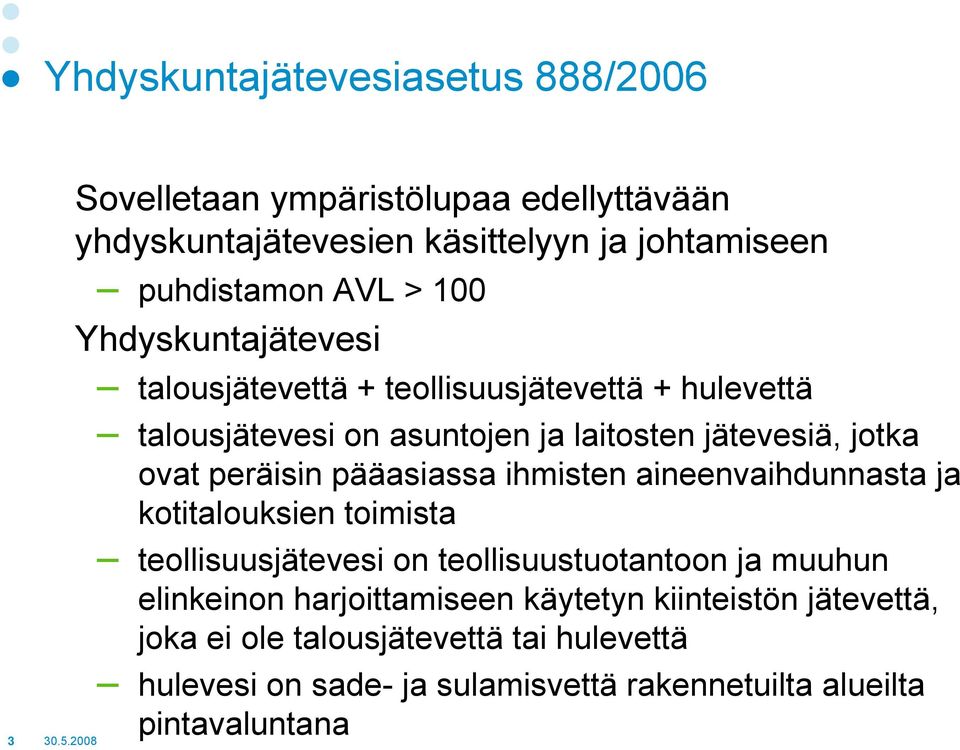 pääasiassa ihmisten aineenvaihdunnasta ja kotitalouksien toimista teollisuusjätevesi on teollisuustuotantoon ja muuhun elinkeinon