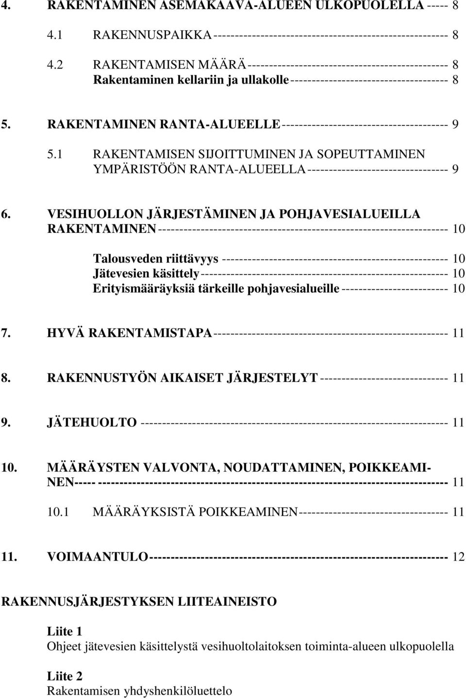 RAKENTAMINEN RANTA-ALUEELLE--------------------------------------- 9 5.1 RAKENTAMISEN SIJOITTUMINEN JA SOPEUTTAMINEN YMPÄRISTÖÖN RANTA-ALUEELLA--------------------------------- 9 6.