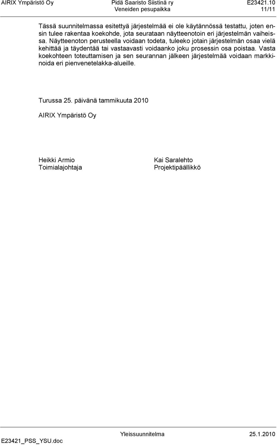 Näytteenoton perusteella voidaan todeta, tuleeko jotain järjestelmän osaa vielä kehittää ja täydentää tai vastaavasti voidaanko joku prosessin