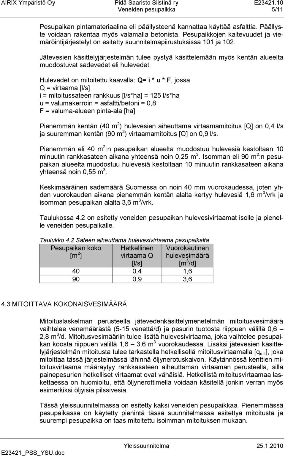 Jätevesien käsittelyjärjestelmän tulee pystyä käsittelemään myös kentän alueelta muodostuvat sadevedet eli hulevedet.