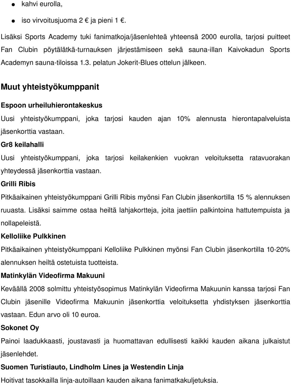 1.3. pelatun Jokerit Blues ottelun jälkeen.