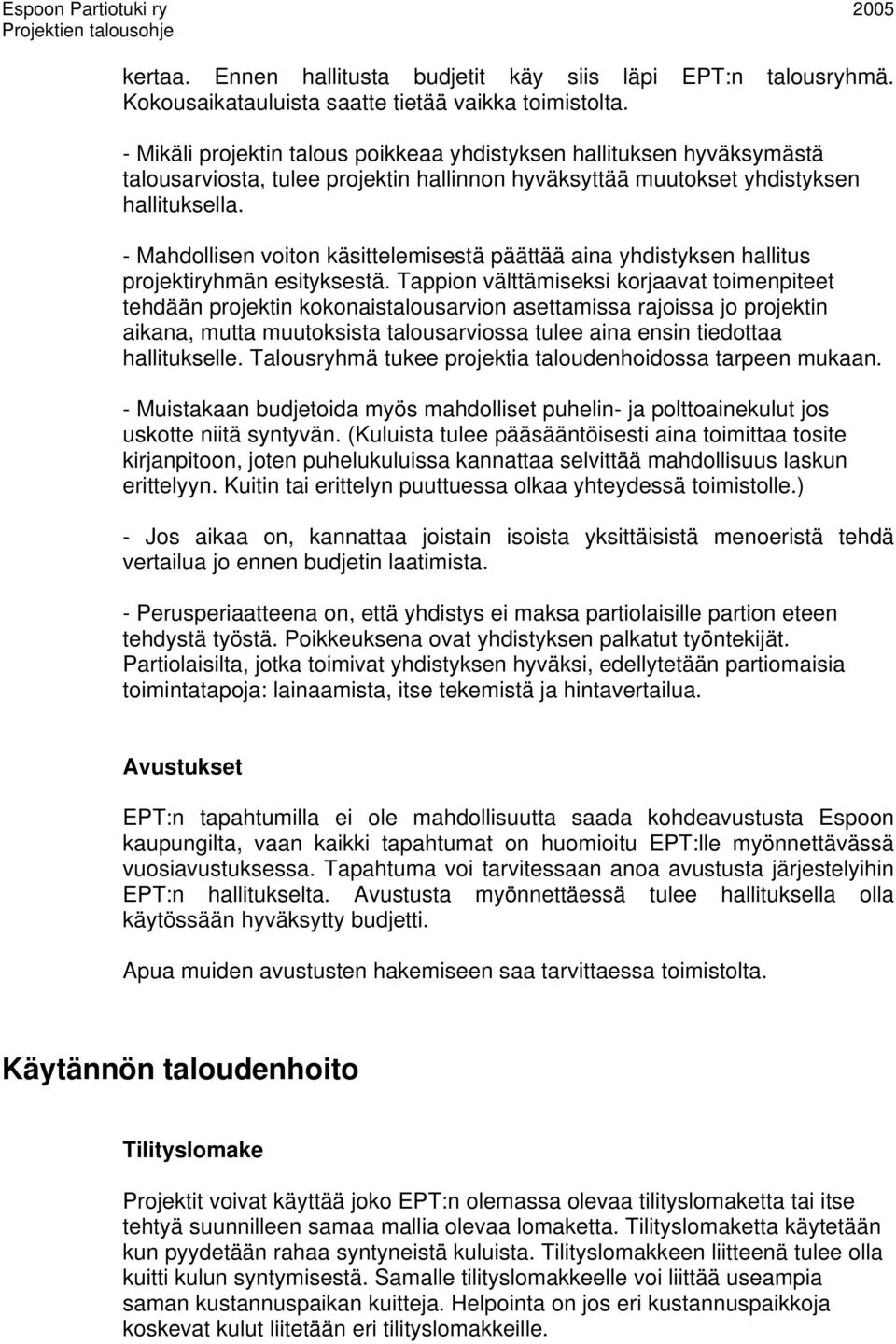 - Mahdollisen voiton käsittelemisestä päättää aina yhdistyksen hallitus projektiryhmän esityksestä.