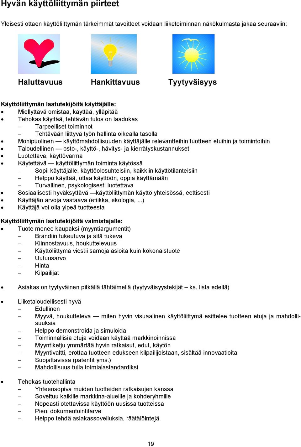 käyttömahdollisuuden käyttäjälle relevantteihin tuotteen etuihin ja toimintoihin Taloudellinen osto-, käyttö-, hävitys- ja kierrätyskustannukset Luotettava, käyttövarma Käytettävä käyttöliittymän