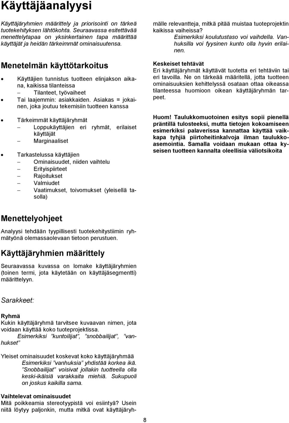 Menetelmän käyttötarkoitus Käyttäjien tunnistus tuotteen elinjakson aikana, kaikissa tilanteissa Tilanteet, työvaiheet Tai laajemmin: asiakkaiden.