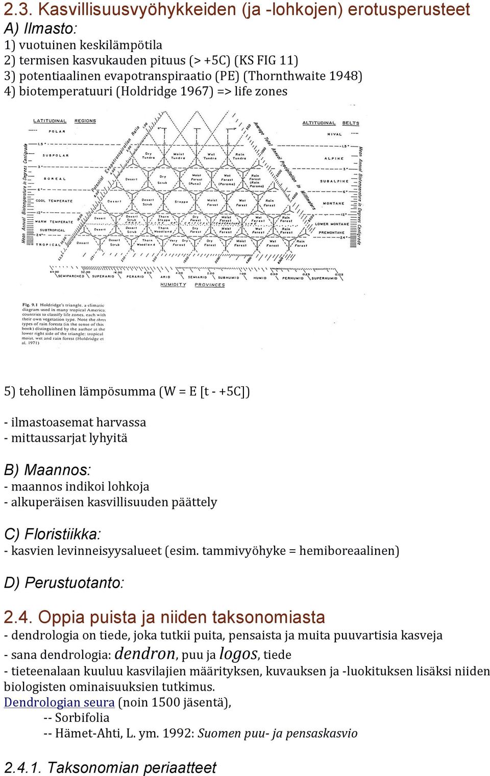 - alkuperäisen kasvillisuuden päättely C) Floristiikka: - kasvien levinneisyysalueet (esim. tammivyöhyke = hemiboreaalinen) D) Perustuotanto: 2.4.