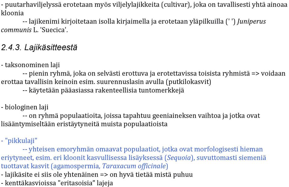 suurennuslasin avulla (putkilokasvit) - - käytetään pääasiassa rakenteellisia tuntomerkkejä - biologinen laji - - on ryhmä populaatioita, joissa tapahtuu geeniaineksen vaihtoa ja jotka ovat