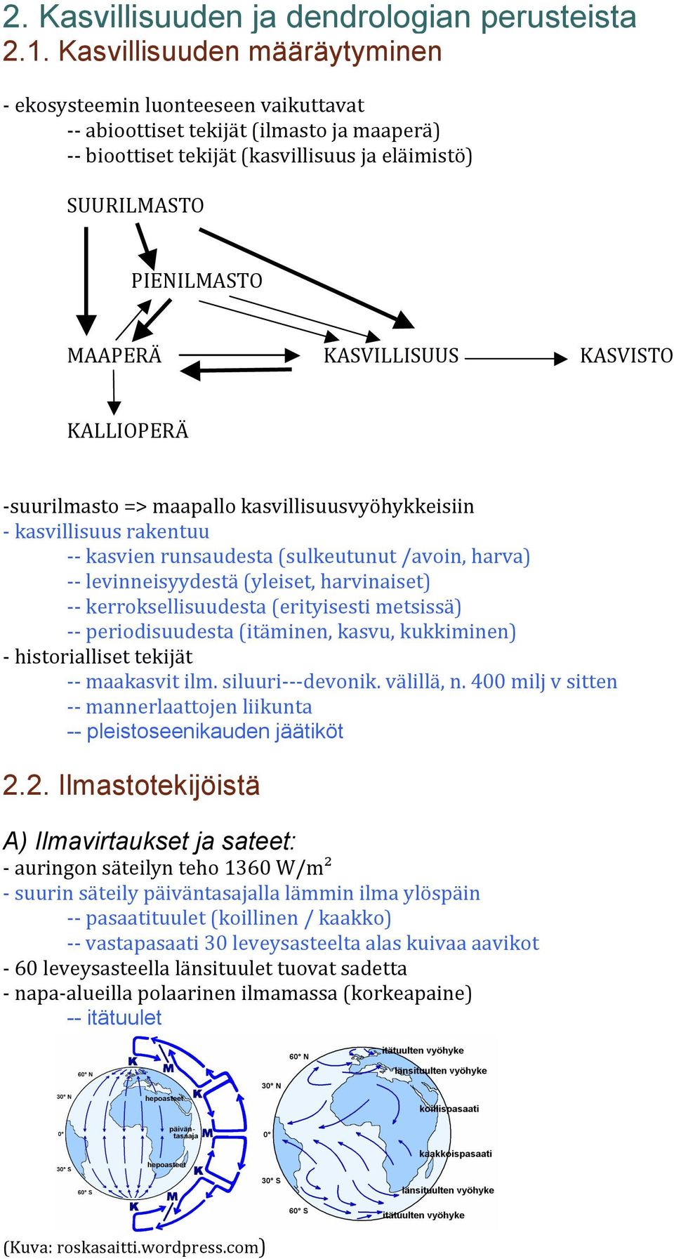 KASVILLISUUS KASVISTO KALLIOPERÄ - suurilmasto => maapallo kasvillisuusvyöhykkeisiin - kasvillisuus rakentuu - - kasvien runsaudesta (sulkeutunut /avoin, harva) - - levinneisyydestä (yleiset,