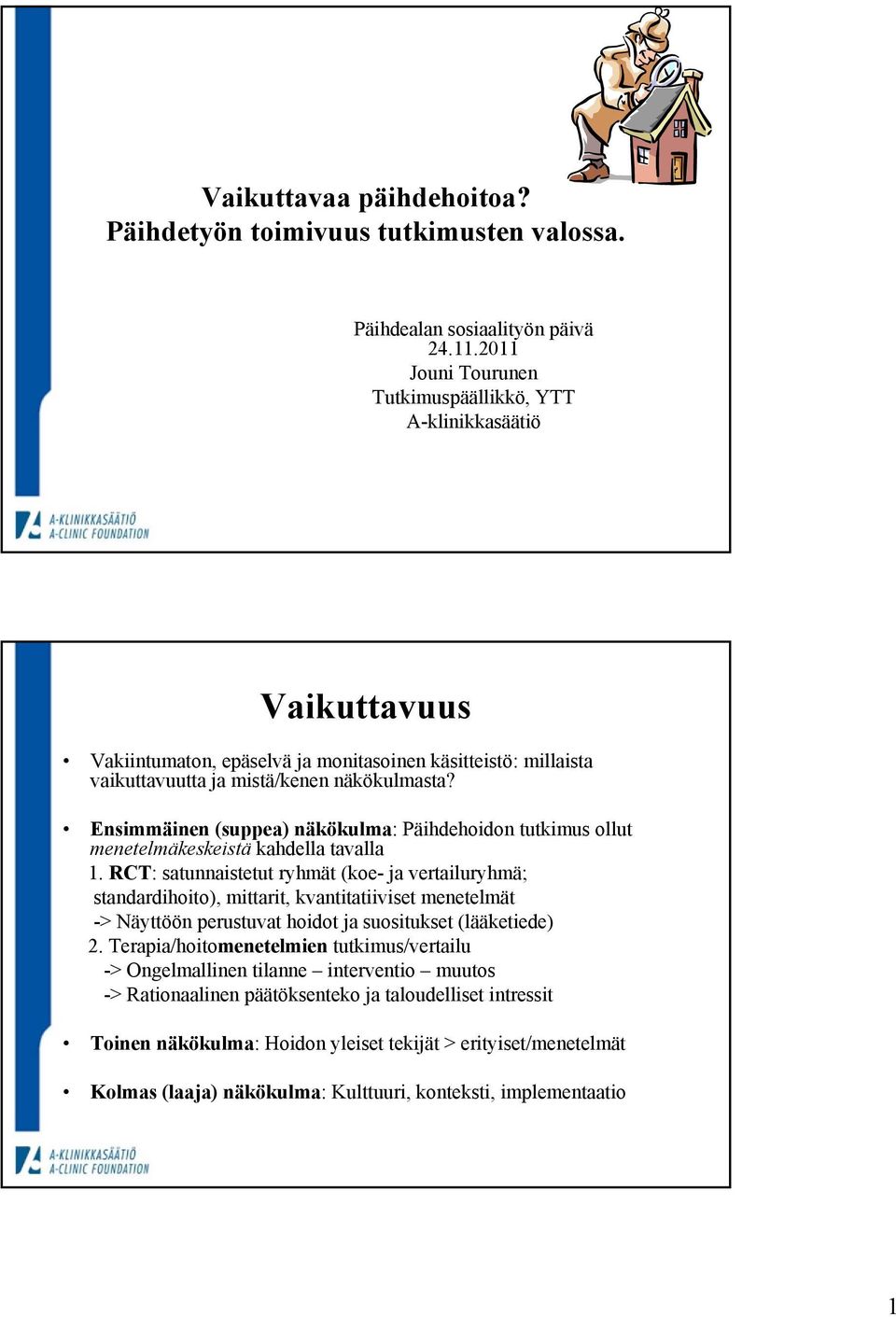 Ensimmäinen (suppea) näkökulma: Päihdehoidon tutkimus ollut menetelmäkeskeistä kahdella tavalla 1.