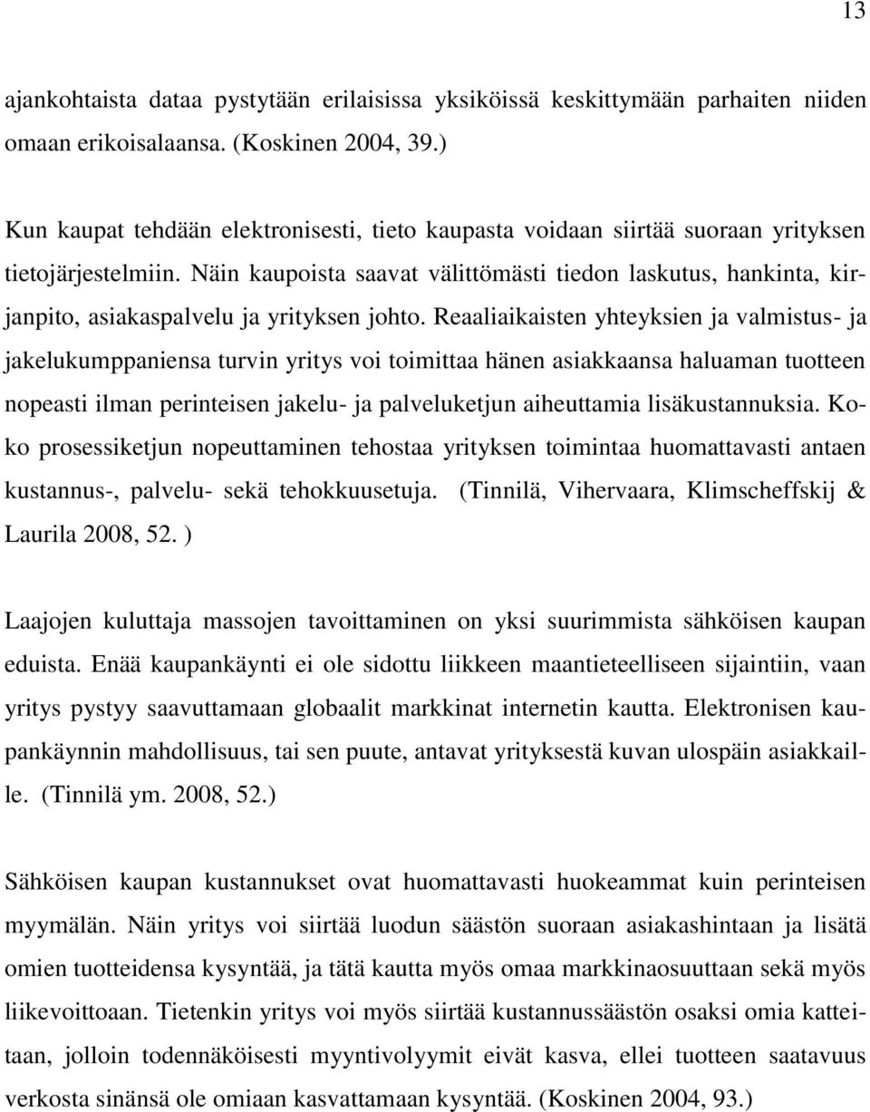 Näin kaupoista saavat välittömästi tiedon laskutus, hankinta, kirjanpito, asiakaspalvelu ja yrityksen johto.