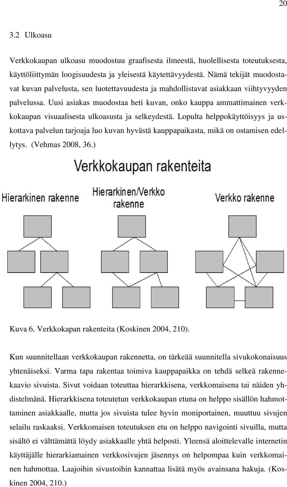 Uusi asiakas muodostaa heti kuvan, onko kauppa ammattimainen verkkokaupan visuaalisesta ulkoasusta ja selkeydestä.