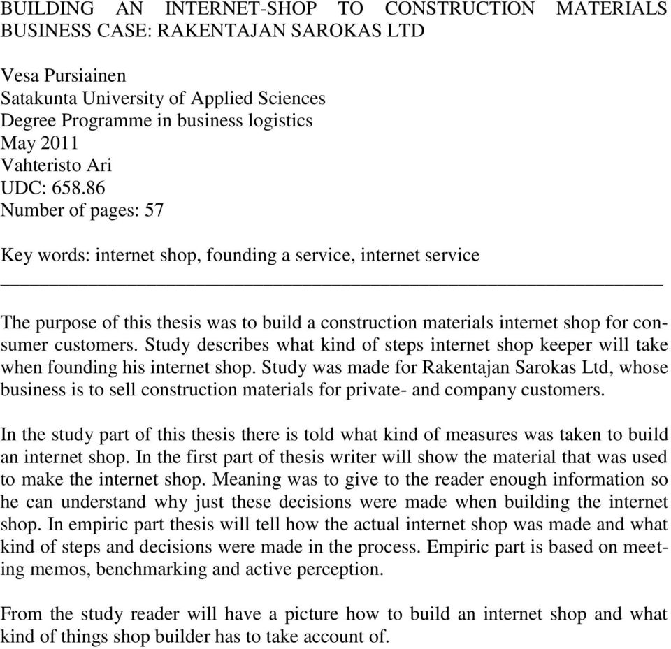 86 Number of pages: 57 Key words: internet shop, founding a service, internet service The purpose of this thesis was to build a construction materials internet shop for consumer customers.