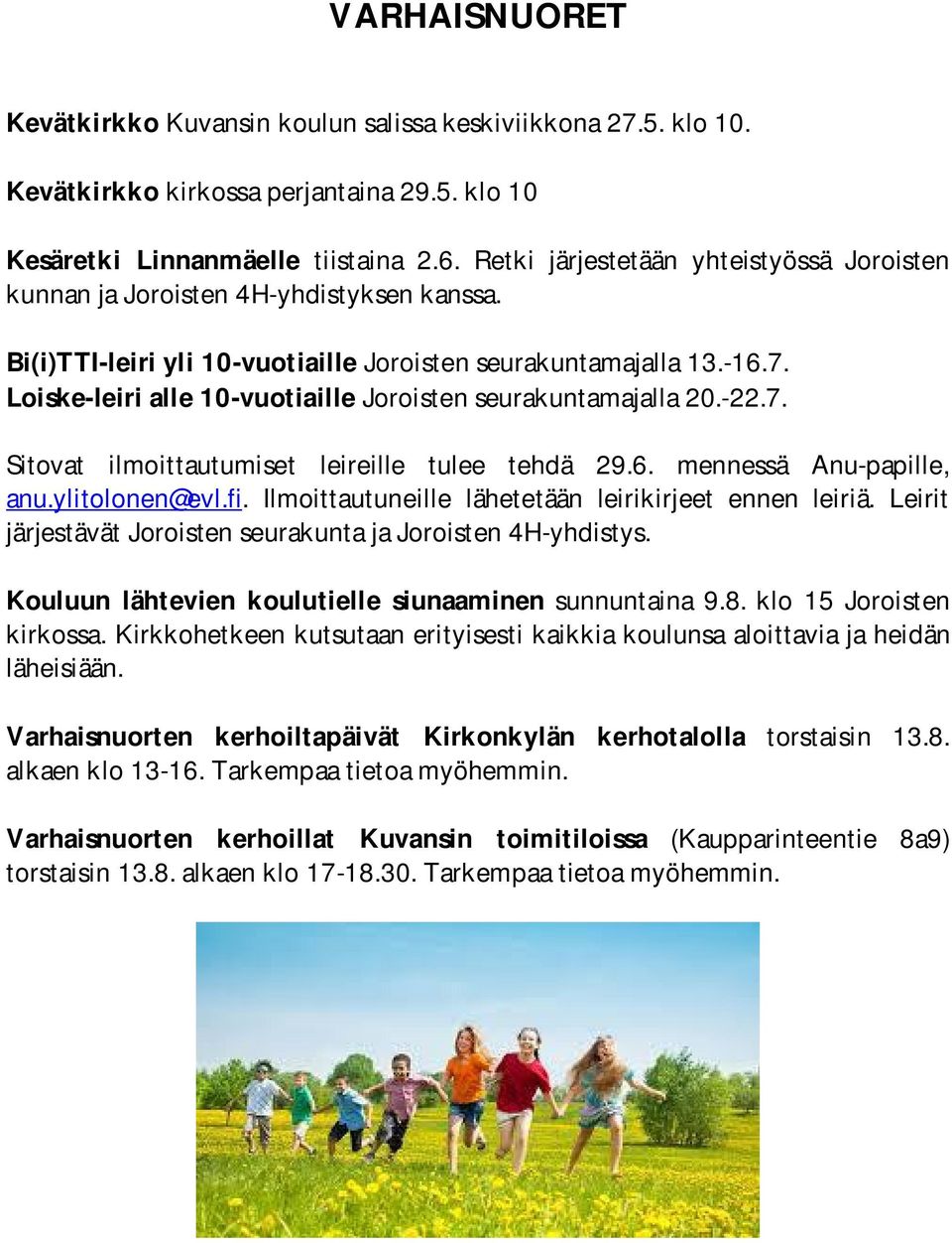 Loiske-leiri alle 10-vuotiaille Joroisten seurakuntamajalla 20.-22.7. Sitovat ilmoittautumiset leireille tulee tehdä 29.6. mennessä Anu-papille, anu.ylitolonen@evl.fi.