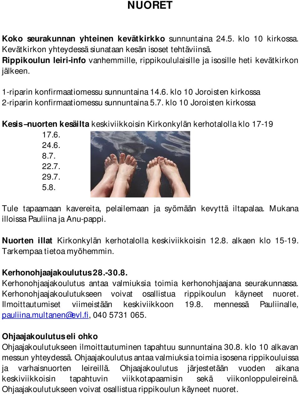 klo 10 Joroisten kirkossa 2-riparin konfirmaatiomessu sunnuntaina 5.7. klo 10 Joroisten kirkossa Kesis nuorten kesäilta keskiviikkoisin Kirkonkylän kerhotalolla klo 17-19 17.6. 24.6. 8.