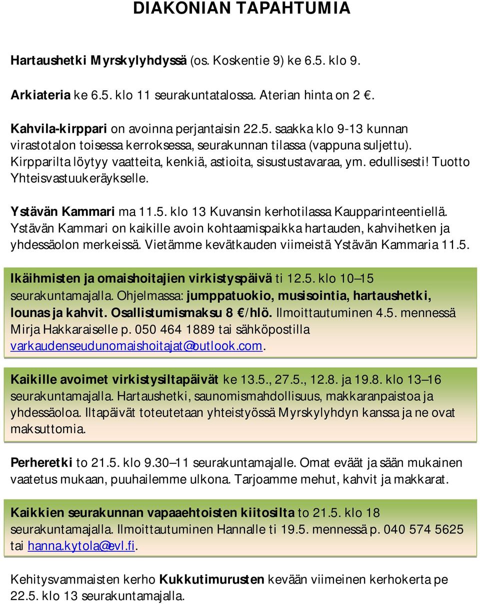 Ystävän Kammari on kaikille avoin kohtaamispaikka hartauden, kahvihetken ja yhdessäolon merkeissä. Vietämme kevätkauden viimeistä Ystävän Kammaria 11.5.