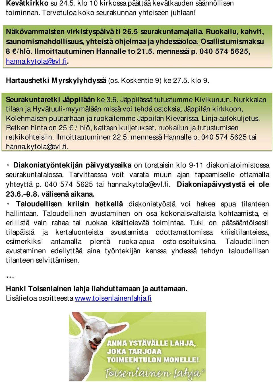 Hartaushetki Myrskylyhdyssä (os. Koskentie 9) ke 27.5. klo 9. Seurakuntaretki Jäppilään ke 3.6.