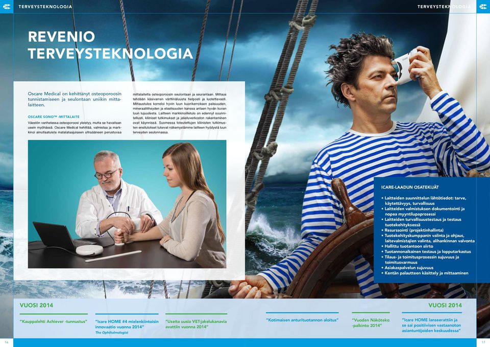 Oscare Medical kehittää, valmistaa ja markkinoi ainutlaatuista matalataajuiseen ultraääneen perustuvaa mittalaitetta osteoporoosin seulontaan ja seurantaan.