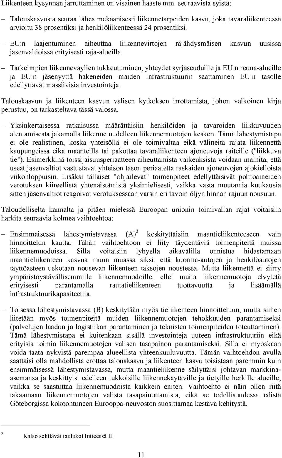 EU:n laajentuminen aiheuttaa liikennevirtojen räjähdysmäisen kasvun uusissa jäsenvaltioissa erityisesti raja-alueilla.