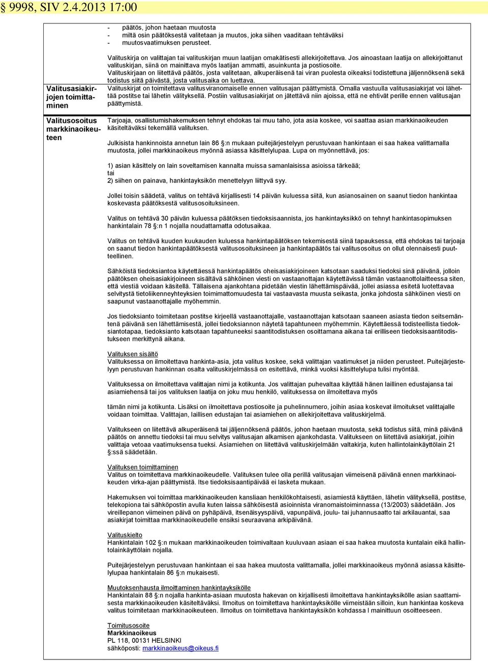 Jos ainoastaan laatija on allekirjoittanut valituskirjan, siinä on mainittava myös laatijan ammatti, asuinkunta ja postiosoite.