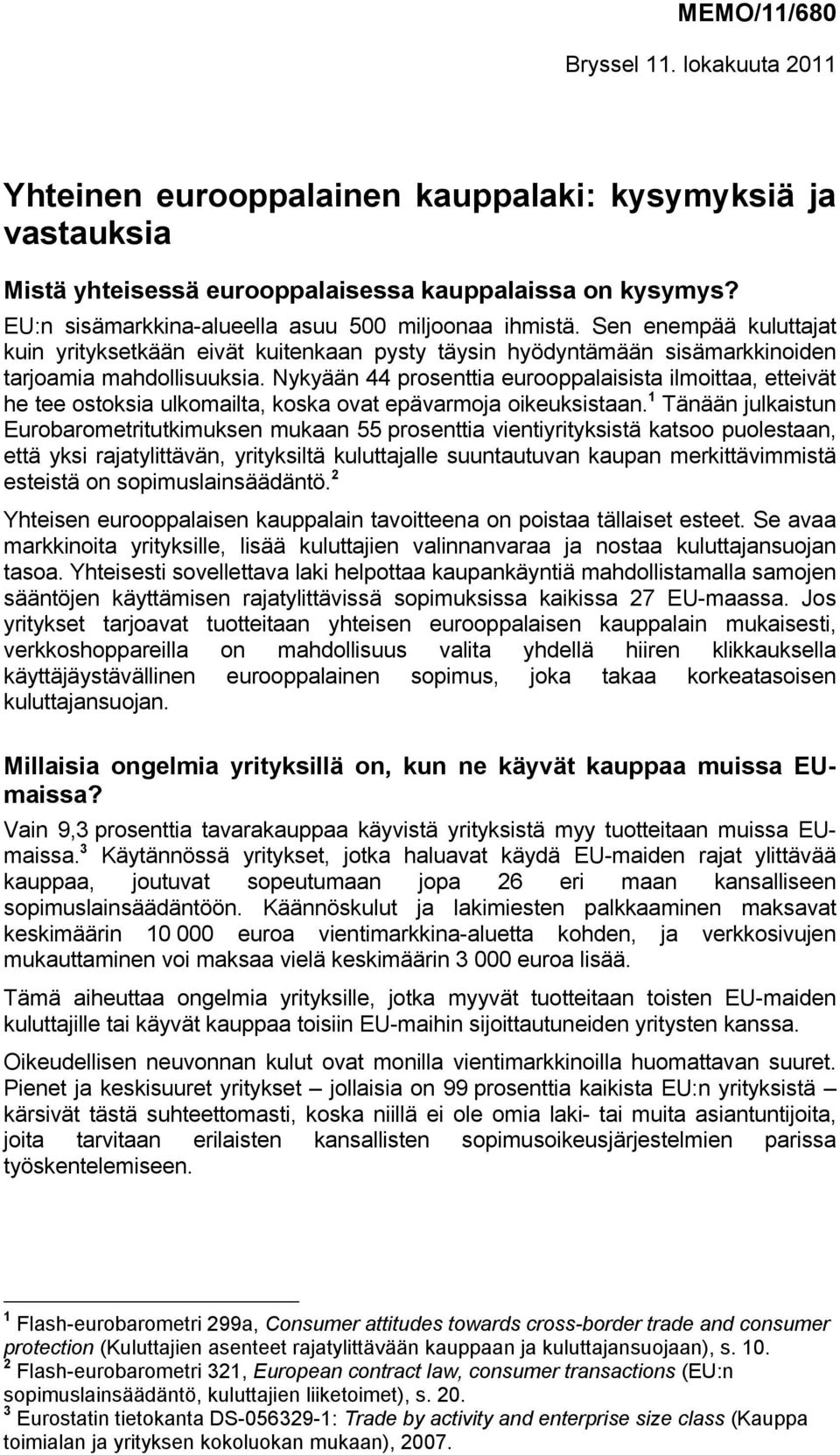 Nykyään 44 prosenttia eurooppalaisista ilmoittaa, etteivät he tee ostoksia ulkomailta, koska ovat epävarmoja oikeuksistaan.