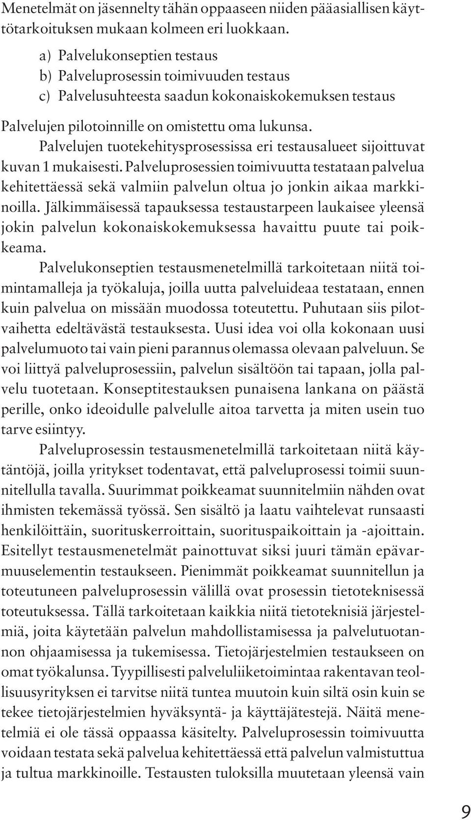 Palvelujen tuotekehitysprosessissa eri testausalueet sijoittuvat kuvan 1 mukaisesti.