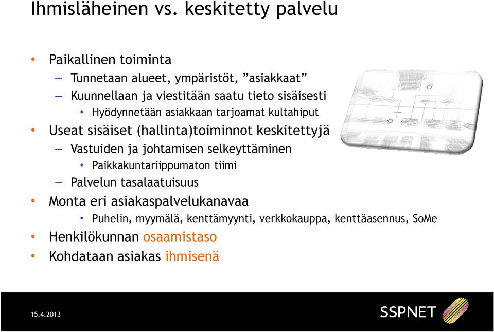 sisäisesti Hyödynnetään asiakkaan tarjoamat kultahiput Useat sisäiset (hallinta)toiminnot keskitettyjä Vastuiden ja