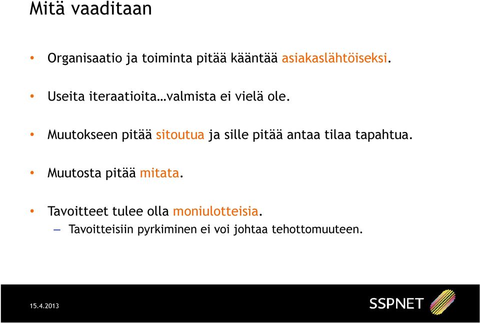 Muutokseen pitää sitoutua ja sille pitää antaa tilaa tapahtua.