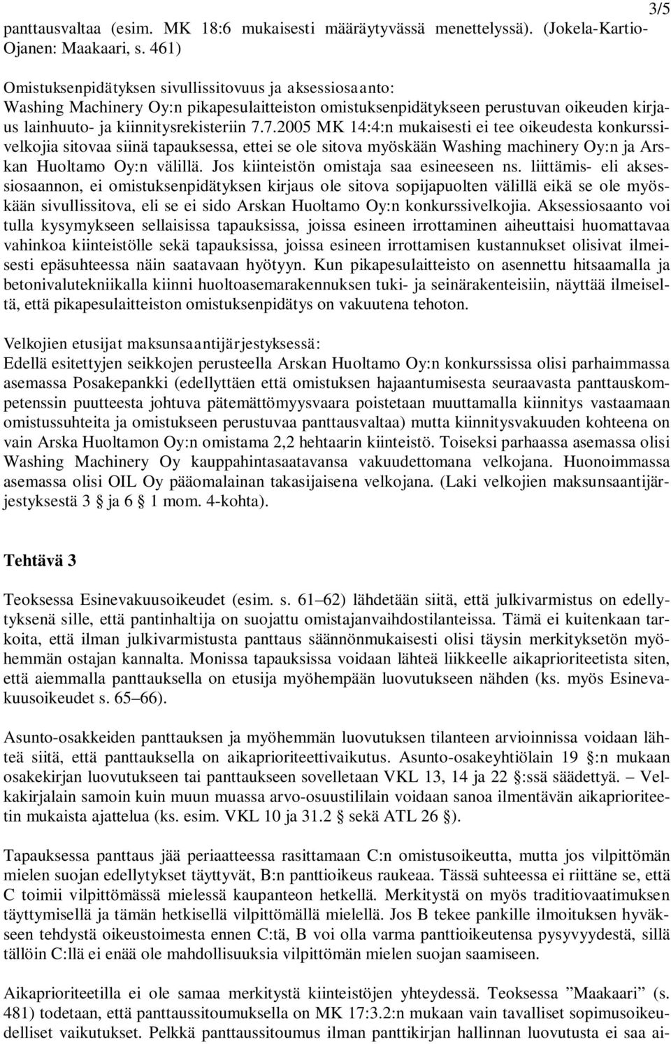 7.2005 MK 14:4:n mukaisesti ei tee oikeudesta konkurssivelkojia sitovaa siinä tapauksessa, ettei se ole sitova myöskään Washing machinery Oy:n ja Arskan Huoltamo Oy:n välillä.