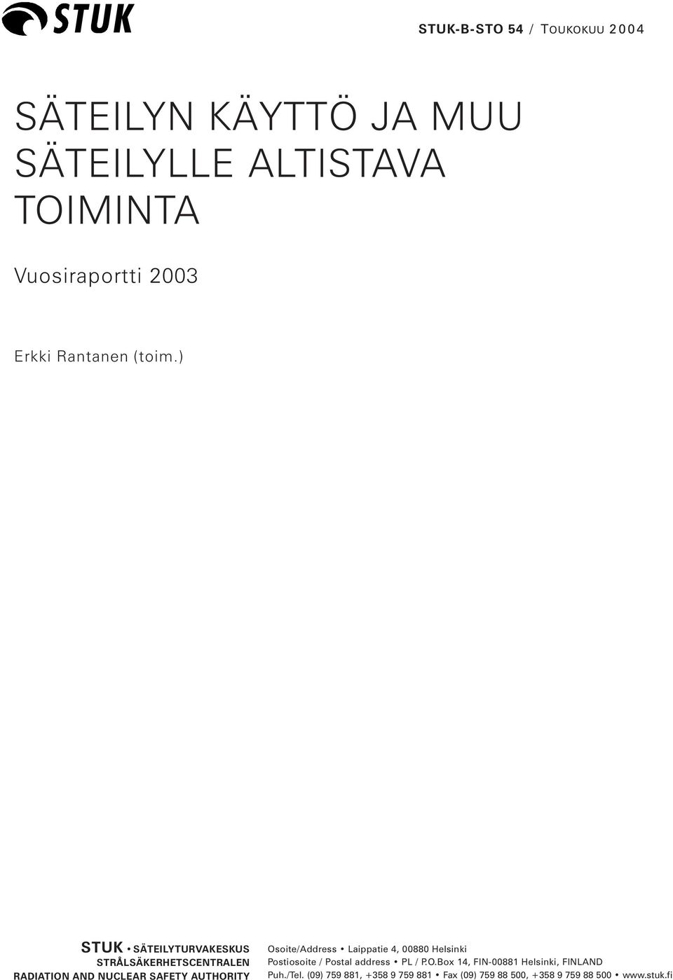 ) STUK SÄTEILYTURVAKESKUS STRÅLSÄKERHETSCENTRALEN RADIATION AND NUCLEAR SAFETY AUTHORITY Osoite/Address