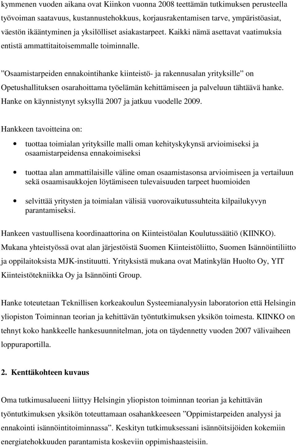 Osaamistarpeiden ennakointihanke kiinteistö- ja rakennusalan yrityksille on Opetushallituksen osarahoittama työelämän kehittämiseen ja palveluun tähtäävä hanke.