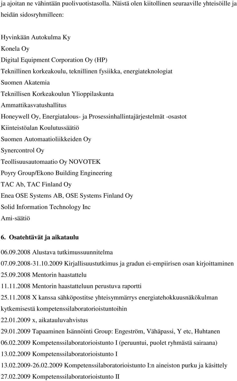 energiateknologiat Suomen Akatemia Teknillisen Korkeakoulun Ylioppilaskunta Ammattikasvatushallitus Honeywell Oy, Energiatalous- ja Prosessinhallintajärjestelmät -osastot Kiinteistöalan