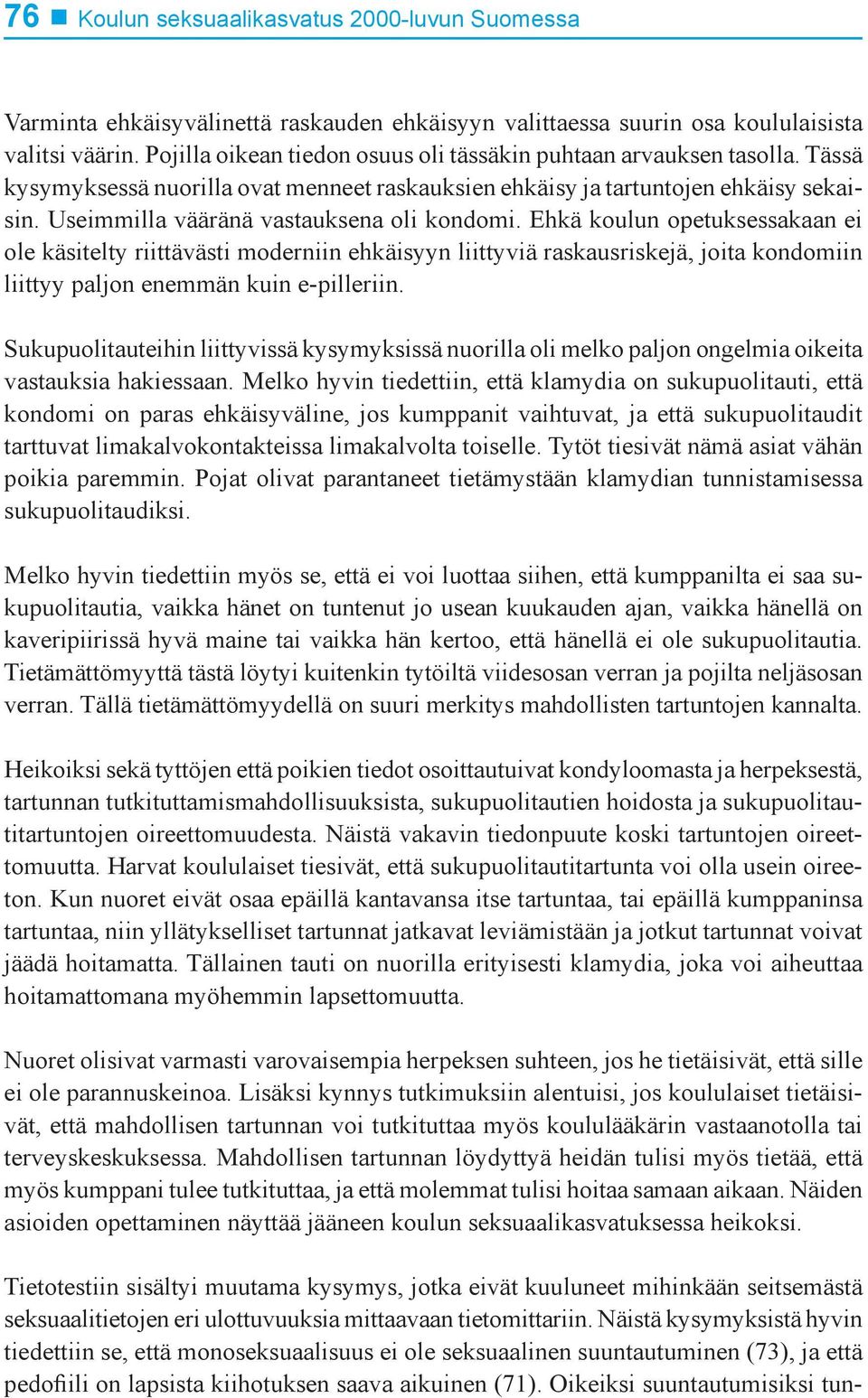 Useimmilla vääränä vastauksena oli kondomi.