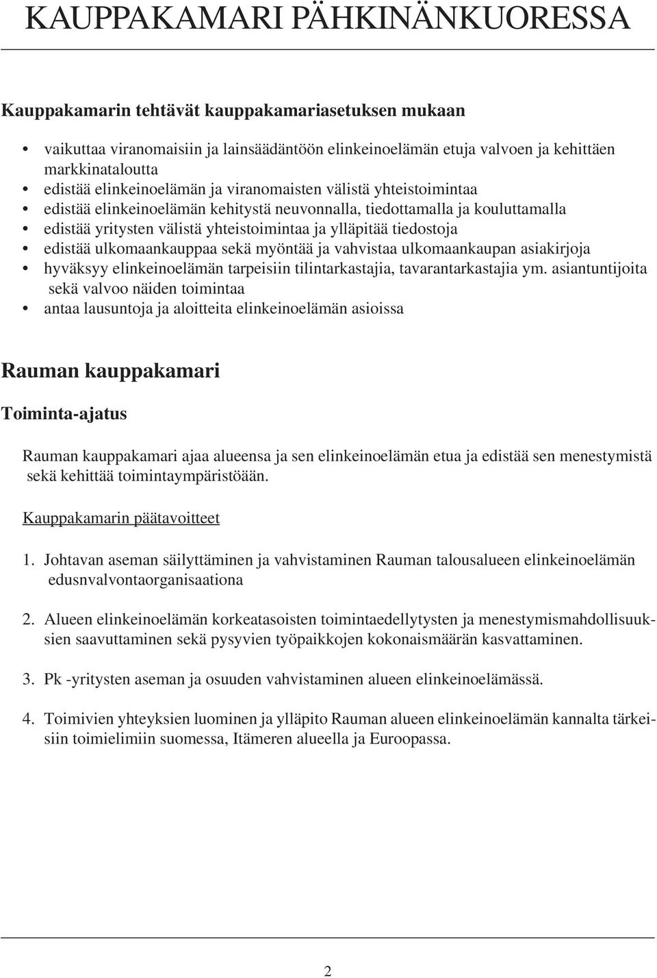 tiedostoja edistää ulkomaankauppaa sekä myöntää ja vahvistaa ulkomaankaupan asiakirjoja hyväksyy elinkeinoelämän tarpeisiin tilintarkastajia, tavarantarkastajia ym.