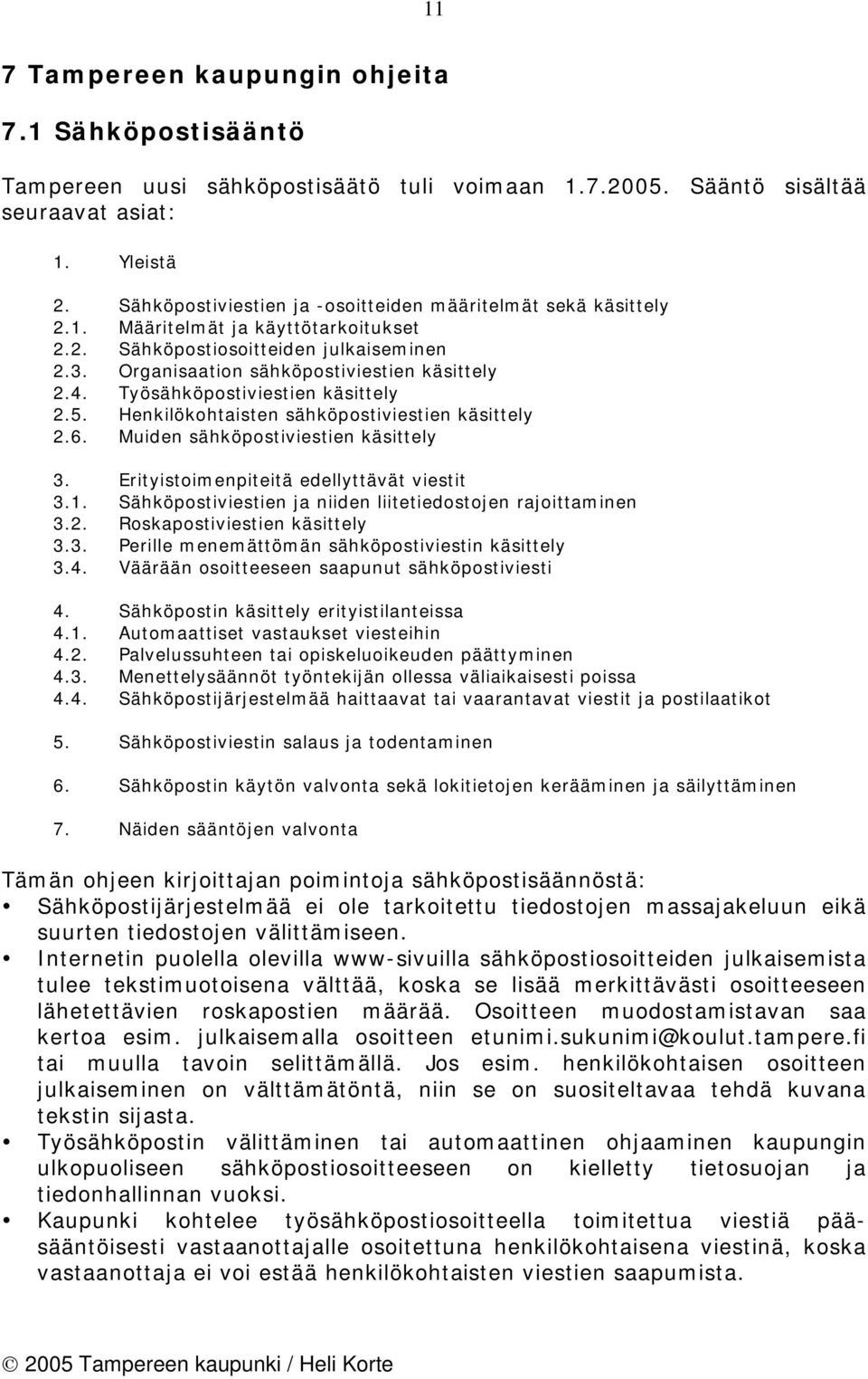 Työsähköpostiviestien käsittely 2.5. Henkilökohtaisten sähköpostiviestien käsittely 2.6. Muiden sähköpostiviestien käsittely 3. Erityistoimenpiteitä edellyttävät viestit 3.1.