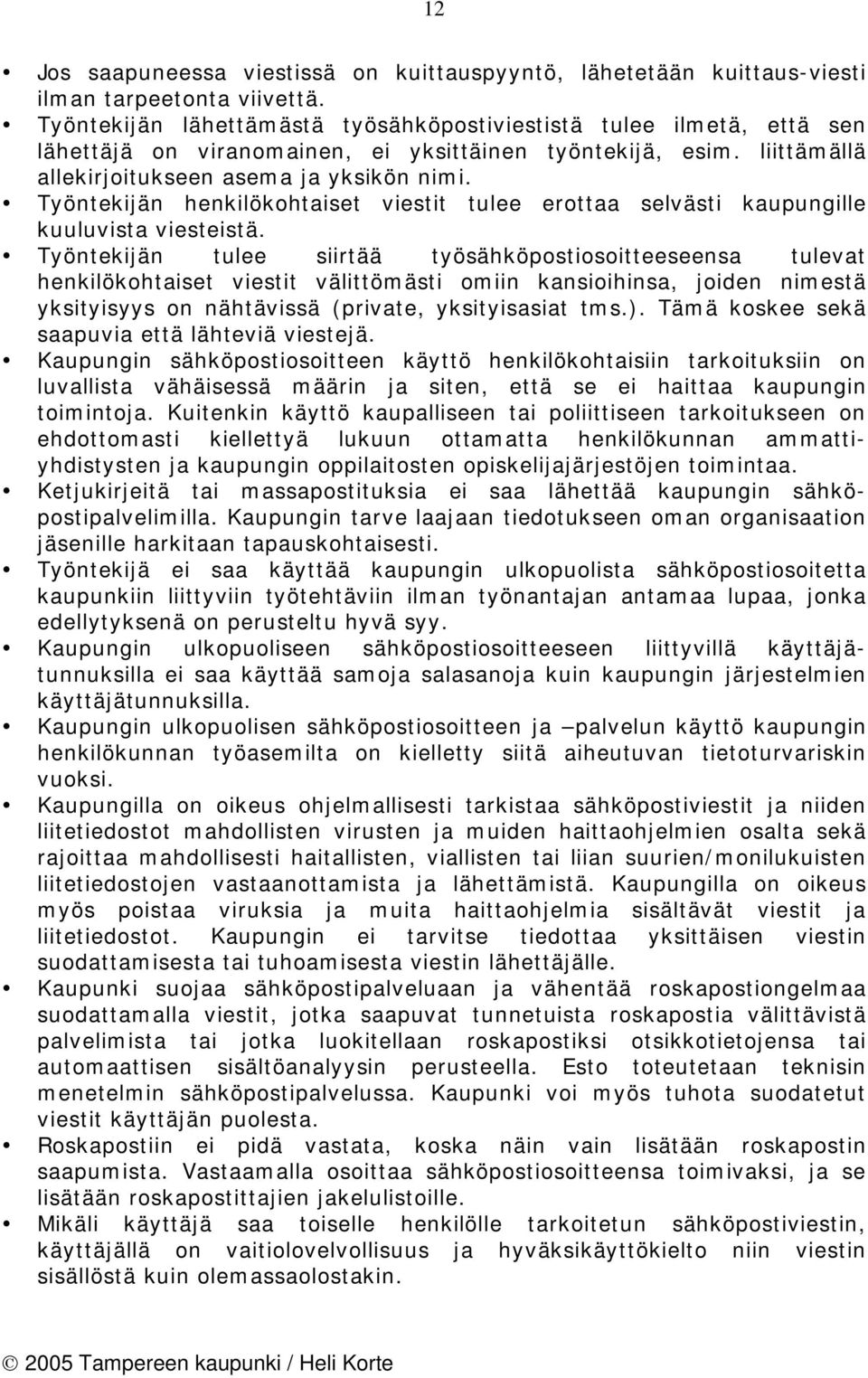 Työntekijän henkilökohtaiset viestit tulee erottaa selvästi kaupungille kuuluvista viesteistä.