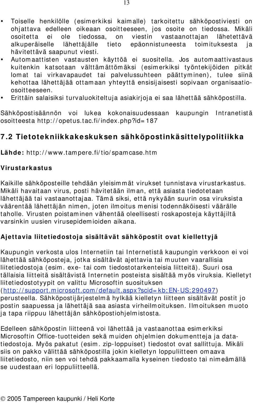 Automaattisten vastausten käyttöä ei suositella.
